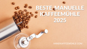Beste Handkaffeemühlen 2025 - Empfehlungen, Vergleich und Kaufhilfe
